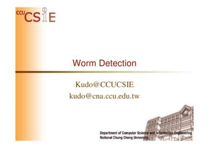 Worm Detection Kudo@CCUCSIE [removed] What is Worm？ • A computer program that replicates itself