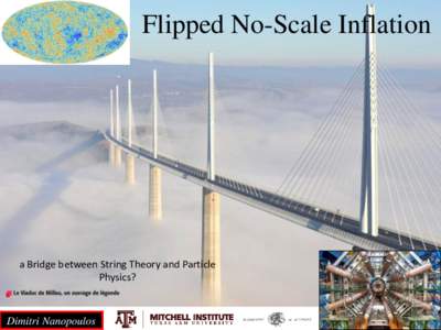 Flipped No-Scale Inflation  a Bridge between String Theory and Particle Physics?  Dimitri Nanopoulos