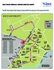 BRC–TEXAS MEDICAL CENTER SHUTTLE ROUTE BioScience Research Collaborative Leading Research. Infinite Possibilities. The BRC–Texas Medical Center shuttle bus leaves the BRC Travis stop everyminutes to/from Rice.