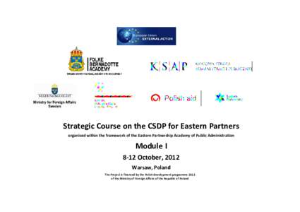 Strategic Course on the CSDP for Eastern Partners organised within the framework of the Eastern Partnership Academy of Public Administration Module I 8-12 October, 2012 Warsaw, Poland