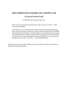 THE CHRISTIAN’S SECRET OF A HAPPY LIFE By Hannah Whitall Smith As Published by Christian Witness Co. “One of the most inspiring and influential books we have ever read.” -- Dale Evans and Roy Rogers