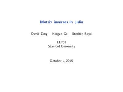Matrix inverses in Julia David Zeng Keegan Go  Stephen Boyd