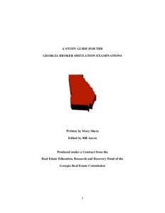 A STUDY GUIDE FOR THE GEORGIA BROKER SIMULATION EXAMINATIONS Written by Mary Shern Edited by Bill Aaron
