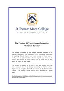 The Province 20 Youth Support Project Inc. “Catenian Bursary” This bursary is endowed by the Western Australian members of the Catenian Association. The Association is an international brotherhood of practising Catho