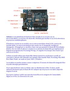 Arduino	
  es	
  una	
  plataforma	
  de	
  hardware	
  libre,	
  basada	
  en	
  un	
  circuito	
  con	
  un	
   microcontrolador	
  y	
  un	
  entorno	
  de	
  desarrollo,	
  diseñada	
  para	
  f