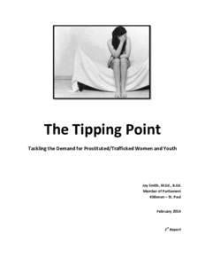 The Tipping Point Tackling the Demand for Prostituted/Trafficked Women and Youth Joy Smith, M.Ed., B.Ed. Member of Parliament Kildonan – St. Paul