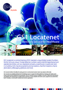 GS1 Locatenet GLN Directory Service for Healthcare GS1 Locatenet is a central directory of GS1 standard, unique Global Location Numbers (GLNs). GLNs are unique 13-digit reference numbers used to identify legal physical a