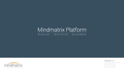 Mindmatrix Platform Robust . Intuitive . Scalable Mindmatrix, IncSidney Street, Suite 150 Pittsburgh, PA 15203