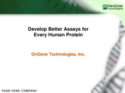 Develop Better Assays for Every Human Protein OriGene Technologies, Inc.  About OriGene