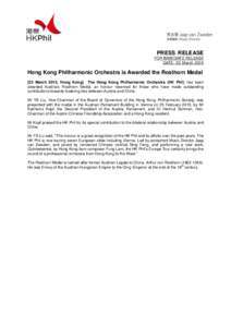 PRESS RELEASE FOR IMMEDIATE RELEASE DATE: 23 March 2015 Hong Kong Philharmonic Orchestra is Awarded the Rosthorn Medal [23 March 2015, Hong Kong] The Hong Kong Philharmonic Orchestra (HK Phil) has been