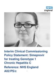 Interim Clinical Commissioning Policy Statement: Simeprevir for treating Genotype 1 Chronic Hepatitis C Reference: NHS England A02/PS/c