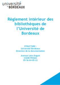 Règlement intérieur des bibliothèques de l’Université de Bordeaux STRUCTURE : Université Bordeaux