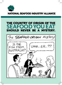 THE COUNTRY OF ORIGIN OF THE  SEAFOOD YOU EAT SHOULD NEVER BE A MYSTERY.  WHY IS SEAFOOD LABELLED WITH