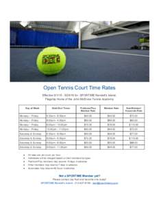 Open Tennis Court Time Rates  Effective 9/1/15 ­  for  SPORTIME Randall’s Island,   Flagship Home of the John McEnroe Tennis Academy    Day of Week 
