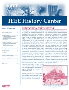 IEEE History Center ISSUE 70, March 2006 Static from the Director.........................1 Center Activities.....................................2 Completion of IEEE Archives Project Nanotech exhibit project