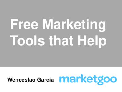 Free Marketing Tools that Help Wenceslao Garcia My name is Wences Garcia • Founder and CEO of