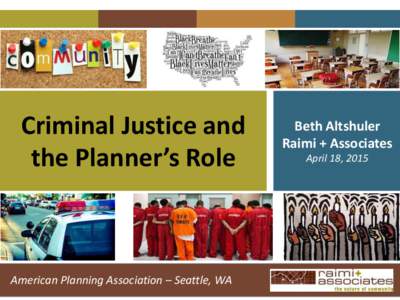 Criminal Justice and the Planner’s Role American Planning Association – Seattle, WA  Beth Altshuler