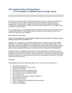 2013 Implementation Strategy Report: UC Irvine Health; A valuable asset to Orange County UC (University of California) Health is the fourth largest health system in California, and includes the UC Irvine Medical Center, 