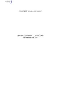 PUBLIC LAW 105–143—DEC. 15, 1997  MICHIGAN INDIAN LAND CLAIMS SETTLEMENT ACT  111 STAT. 2652