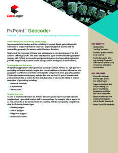 PxPoint™ Geocoder PxPoint™ advanced parcel-level geocoding and spatial analytics Next-Generation Geocoding Technology Improvements in technology and the availability of accurate digital spatial data enable businesses