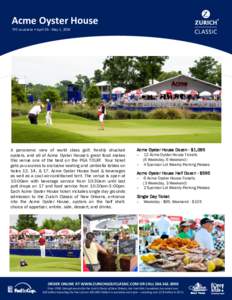 Acme Oyster House TPC Louisiana • April 25 - May 1, 2016 A panoramic view of world class golf, freshly shucked oysters, and all of Acme Oyster House’s great food makes this venue one of the best on the PGA TOUR! Your