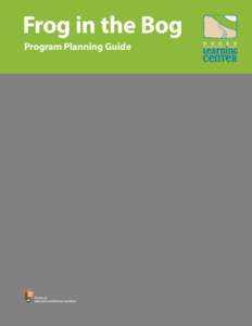 Frog in the Bog Program Planning Guide Partner of Indiana Dunes National Lakeshore