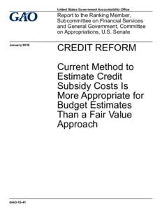 GAO-16-41, CREDIT REFORM: Current Method to Estimate Credit Subsidy Costs Is More Appropriate for Budget Estimates Than a Fair Value Approach