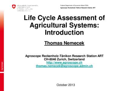 Federal Department of Economic Affairs FDEA Agroscope Reckenholz-Tänikon Research Station ART Life Cycle Assessment of Agricultural Systems: Introduction