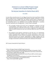 Statement	
  on	
  a	
  Linear	
  Collider	
  Project	
  in	
  Japan	
  	
   as	
  input	
  to	
  the	
  European	
  Strategy	
  Process	
  	
   The	
  German	
  Committee	
  for	
  Particle	
  Phys