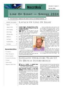 Volume 1, Issue 1 Spring 2004 LINE OF SIGHT — SPRING 2004 THE QUARTERLY NEWSLETTER ABOUT SATELLITE NEWSGATHERING