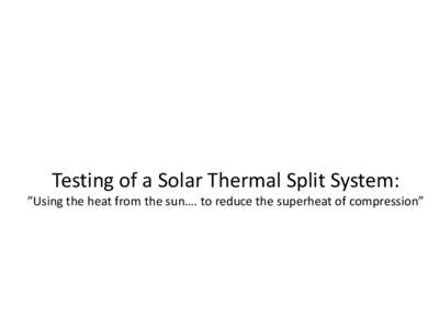 Testing of a Solar Thermal Split System: ”Using the heat from the sun…. to reduce the superheat of compression” Gotta get me some of that !  The Cycle