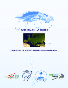 OUR RIGHT TO WATER  CASE STUDIES ON AUSTERITY AND PRIVATIZATION IN EUROPE RIGHT TO WATER FOR ALL: CASE STUDIES ON AUSTERITY AND PRIVATIZATION IN EUROPE