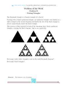 Problem of the Week Problem B Nesting Triangles The Sierpinski triangle is a famous example of a fractal. Starting with a black equilateral triangle, an equilateral triangle void (shown as a white triangle in the second 
