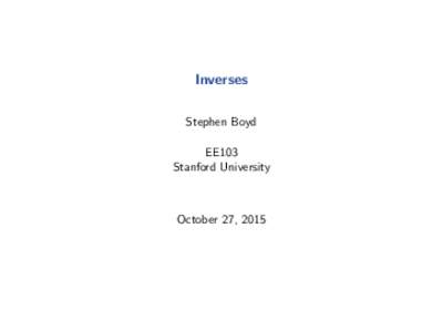 Inverses Stephen Boyd EE103 Stanford University  October 27, 2015