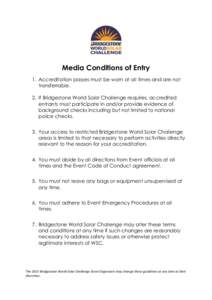 Media Conditions of Entry 1. Accreditation passes must be worn at all times and are not transferrable. 2. If Bridgestone World Solar Challenge requires, accredited entrants must participate in and/or provide evidence of 