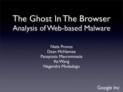 The Ghost In The Browser Analysis of Web-based Malware Niels Provos Dean McNamee Panayiotis Mavrommatis Ke Wang