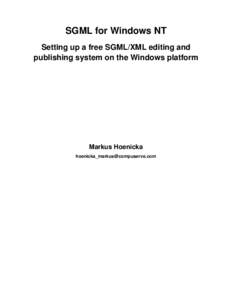 SGML for Windows NT Setting up a free SGML/XML editing and publishing system on the Windows platform Markus Hoenicka 
