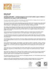 MEDIA RELEASE 28 August 2014 QUEENSLAND FIRST – Architect-designed, Grocon-built cubbies capture children’s imaginations and support youth homelessness The most creative cubbies in Brisbane (and perhaps even the worl