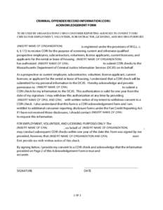 CRIMINAL OFFENDER RECORD INFORMATION (CORI) ACKNOWLEDGEMENT FORM TO BE USED BY ORGANIZATIONS USING CONSUMER REPORTING AGENCIES TO CONDUCT CORI CHECKS FOR EMPLOYMENT, VOLUNTEER, SUBCONTRACTOR, LICENSING, AND HOUSING PURPO