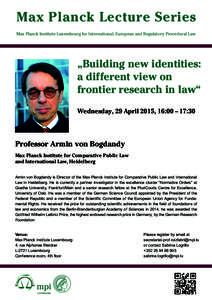 Max Planck Lecture Series Max Planck Institute Luxembourg for International, European and Regulatory Procedural Law „Building new identities: a different view on frontier research in law“