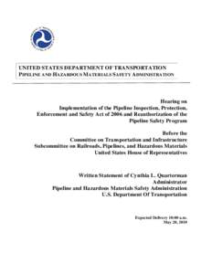 UNITED STATES DEPARTMENT OF TRANSPORTATION PIPELINE AND HAZARDOUS MATERIALS SAFETY ADMINISTRATION Hearing on Implementation of the Pipeline Inspection, Protection, Enforcement and Safety Act of 2006 and Reauthorization o