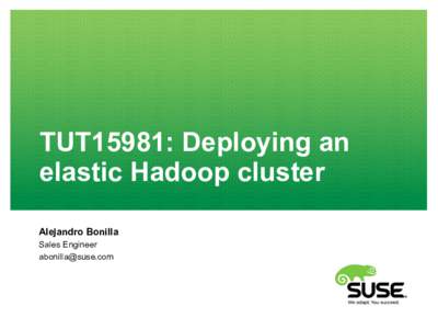 TUT15981: Deploying an elastic Hadoop cluster Alejandro Bonilla Sales Engineer 