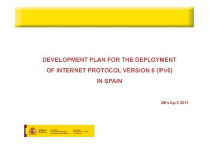 DEVELOPMENT PLAN FOR THE DEPLOYMENT OF INTERNET PROTOCOL VERSION 6 (IPv6)  	
    IN SPAIN