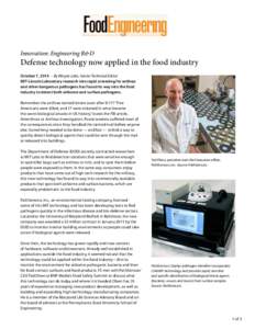 Innovation: Engineering R&D  Defense technology now applied in the food industry October 7, 2014 ­– By Wayne Labs, Senior Technical Editor MIT-Lincoln Laboratory research into rapid screening for anthrax and other dan