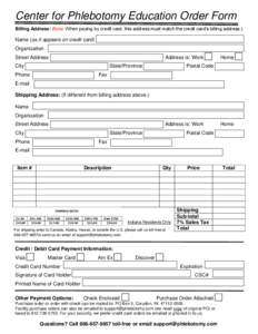Center for Phlebotomy Education Order Form Billing Address: (Note: When paying by credit card, this address must match the credit card’s billing address.) Name (as it appears on credit card) Organization Street Address