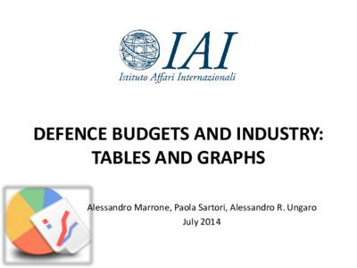 DEFENCE BUDGETS AND INDUSTRY: TABLES AND GRAPHS Alessandro Marrone, Paola Sartori, Alessandro R. Ungaro July 2014  GENERAL OVERVIEW