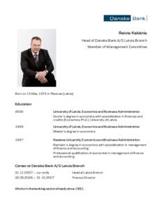 Raivis Kakānis Head of Danske Bank A/S Latvia Branch Member of Management Committee Born on 15 May 1975 in Pļaviņas (Latvia)