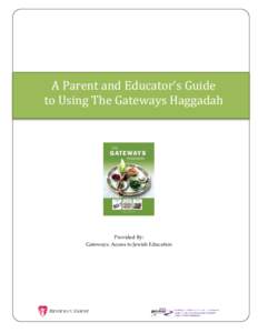A Parent and Educator’s Guide to Using The Gateways Haggadah Provided By: Gateways: Access to Jewish Education