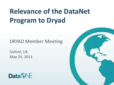 Relevance of the DataNet Program to Dryad DRYAD Member Meeting Oxford, UK May 24, 2013