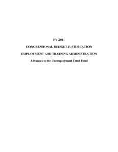 FY 2011 CONGRESSIONAL BUDGET JUSTIFICATION EMPLOYMENT AND TRAINING ADMINISTRATION Advances to the Unemployment Trust Fund  ADVANCES TO THE UNEMPLOYMENT TRUST FUND